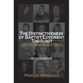 The Distinctiveness of Baptist Covenant Theology: Revised Edition