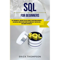 SQL for Beginners: The Fundamental Language for Data Science to Mastering Databases. an Essential Guide You Can't Miss to Learn SQL in 7