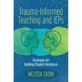 Trauma-Informed Teaching and IEPs: Strategies for Building Student Resilience