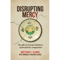 Disrupting Mercy: The gift of extreme kindness motivated by compassion