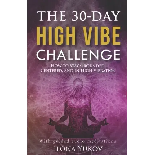 The 30-Day High Vibe Challenge: How to Stay Grounded, Centered, and in High Vibration