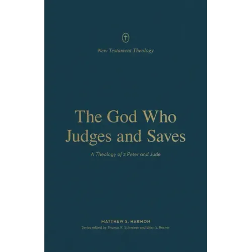 The God Who Judges and Saves: A Theology of 2 Peter and Jude