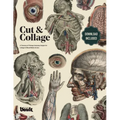 Cut and Collage A Treasury of Vintage Anatomy Images for Collage and Mixed Media Artists