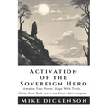 The Sovereign Hero's Activation Manual: Discover your Truth, Claim your Path, Walk the Talk, and Live your Life's Purpose.