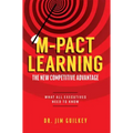 M-Pact Learning: The New Competitive Advantage: What All Executives Need to Know