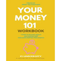 Your Money 101 Workbook: 7 Steps to Building Wealth and Dumping Debt Even When Starting From Scratch