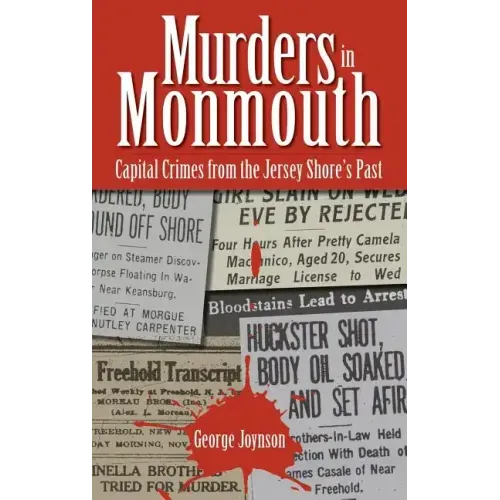 Murders in Monmouth: Capital Crimes from the Jersey Shore's Past