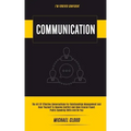 Communication: The Art of Effective Conversations For Relationships Management And Hear Yourself To Resolve Conflict And Have Crucial Fluent Public Sp