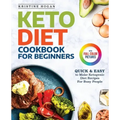 Keto Diet Cookbook For Beginners: Quick & Easy To Make Ketogenic Diet Recipes For Busy People