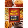 Heart Healthy ? Health Conscious Baking: The Modern Sugar-Free Cookbook to Fight Heart Disease