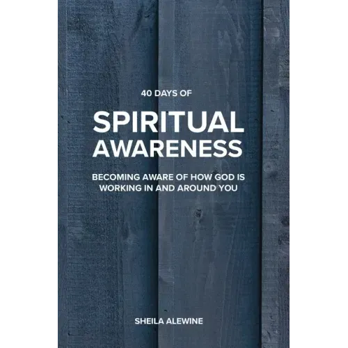 40 Days Of Spiritual Awareness: Becoming Aware Of How God Is Working In And Around You