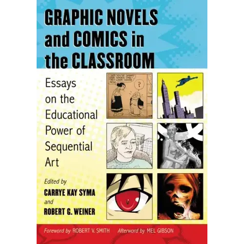 Graphic Novels and Comics in the Classroom: Essays on the Educational Power of Sequential Art