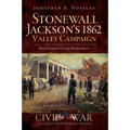 Stonewall Jackson's 1862 Valley Campaign: War Comes to the Homefront