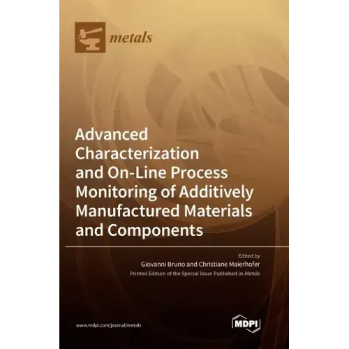 Advanced Characterization and On-Line Process Monitoring of Additively Manufactured Materials and Components