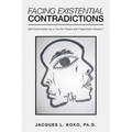 Facing Existential Contradictions: Self-Examination as a Tool for Peace and Happiness Volume 1
