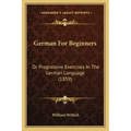 German for Beginners: Or Progressive Exercises in the German Language (1859)