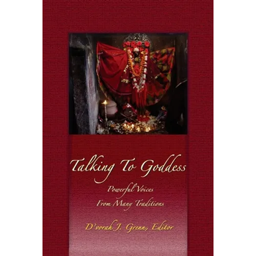 Talking to Goddess: Powerful Voices From many Traditions