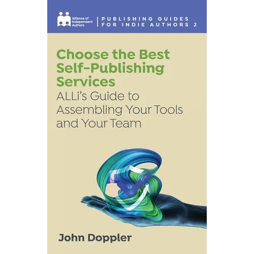 Choose the Best Self-Publishing Services: ALLi's Guide to Assembling Your Tools and Your Team