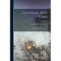 Colonial New York: Philip Schuyler and his Family; Volume 01