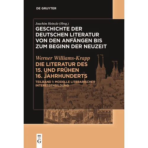 Die Literatur Des 15. Und Frühen 16. Jahrhunderts: Teilband 1: Modelle Literarischer Interessenbildung