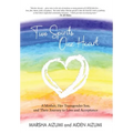 Two Spirits, One Heart: A Mother, Her Transgender Son, and Their Journey to Love and Acceptance
