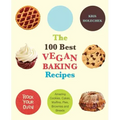 100 Best Vegan Baking Recipes: Amazing Cookies, Cakes, Muffins, Pies, Brownies and Breads