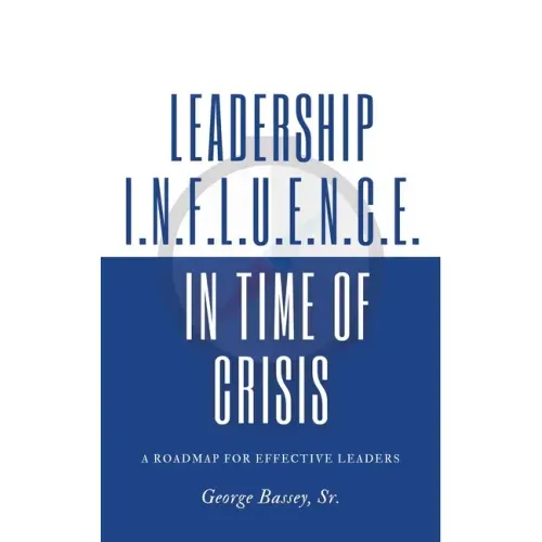 Leadership Influence in Time of Crisis: A Roadmap for Effective Leaders