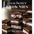 Even Better Brownies: 50 Standout Bar Recipes for Every Occasion