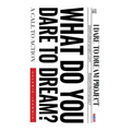 What Do You Dare to Dream?: A Call to Action