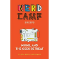 Nikhil and the Geek Retreat (Nerd Camp Briefs #1)