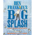Ben Franklin's Big Splash: The Mostly True Story of His First Invention