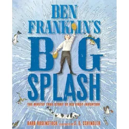 Ben Franklin's Big Splash: The Mostly True Story of His First Invention