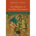 The Making of the New Testament: Origin, Collection, Text & Canon