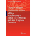 Additive Manufacturing of Metals: The Technology, Materials, Design and Production