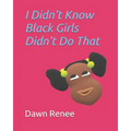 I Didn't Know Black Girls Didn't Do That