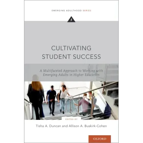 Cultivating Student Success: A Multifaceted Approach to Working with Emerging Adults in Higher Education
