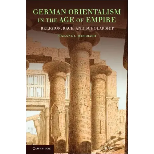 German Orientalism in the Age of Empire: Religion, Race, and Scholarship