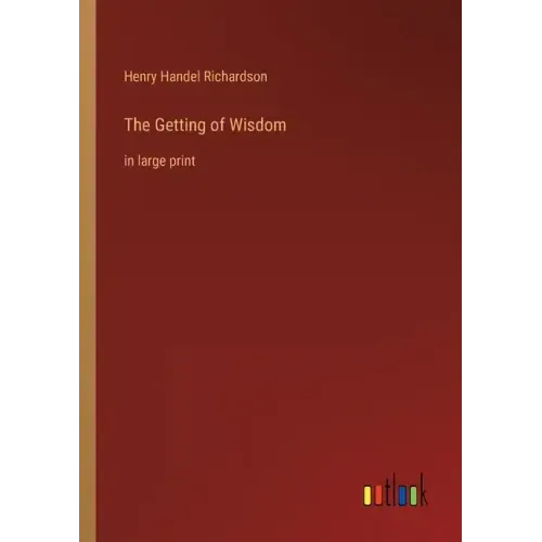 The Getting of Wisdom: in large print