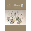 The Art of Haiku: Its History Through Poems and Paintings by Japanese Masters