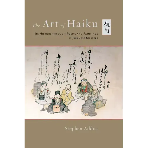 The Art of Haiku: Its History Through Poems and Paintings by Japanese Masters