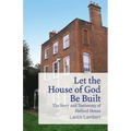 Let the House of God Be Built: The Story and Testimony of Halford House