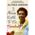 Althea Gibson: I Always Wanted To Be Somebody: