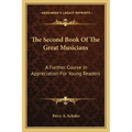 The Second Book of the Great Musicians: A Further Course in Appreciation for Young Readers