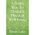 A Better Way To Mental & Physical Well-being