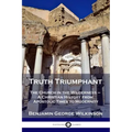 Truth Triumphant: The Church in the Wilderness - A Christian History from Apostolic Times to Modernity