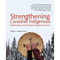 Strengthening Canadian Indigenous: Relationships and Decision-Making Processes