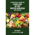 A Practical Guide to Food Law in the United Kingdom - 2nd Edition