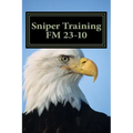 Sniper Training FM 23-10: OFFICIAL U.S. Army Field Manual 23-10 (Sniper Training)