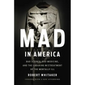 Mad in America: Bad Science, Bad Medicine, and the Enduring Mistreatment of the Mentally Ill