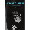 Frankenstein; Or, The Modern Prometheus: A Gothic novel by English author Mary Shelley that tells the story of Victor Frankenstein, a young scientist